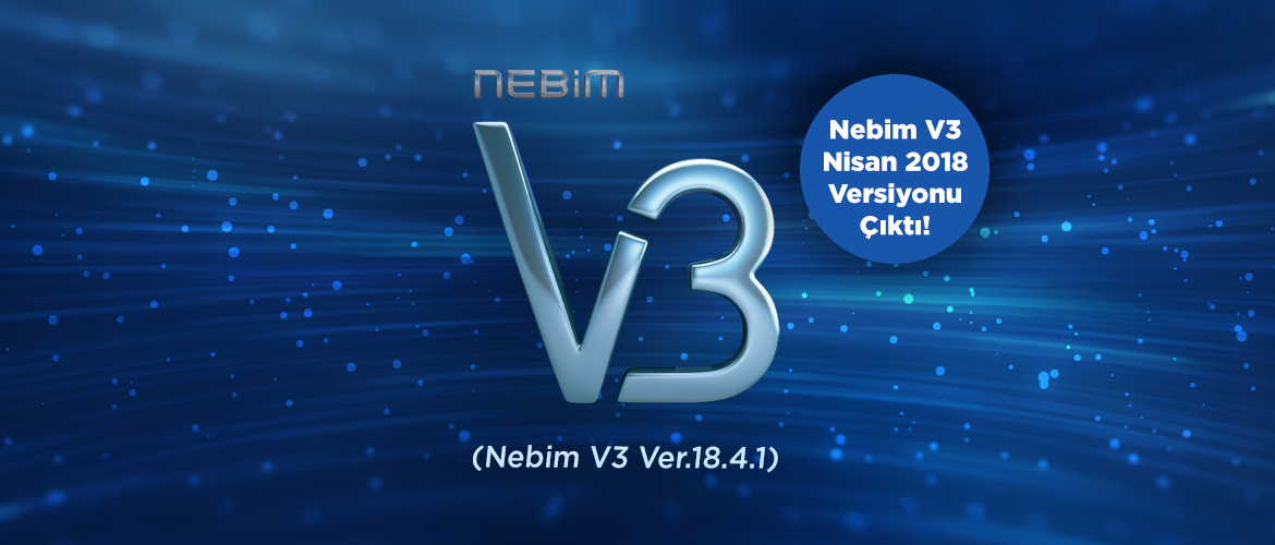 Nebim V3'ün Nisan 2018 Versiyonu Yayınlandı (Nebim V3 Ver.18.4.1)